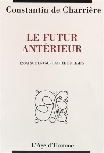 Le futur antérieur : essai sur la face cachée du temps