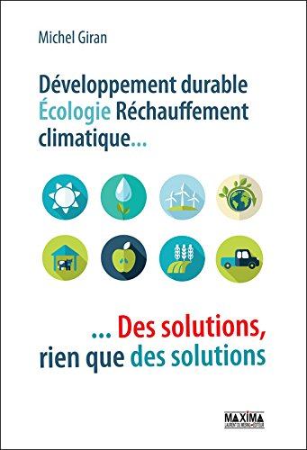 Développement durable, écologie, réchauffement climatique... : des solutions, rien que des solutions