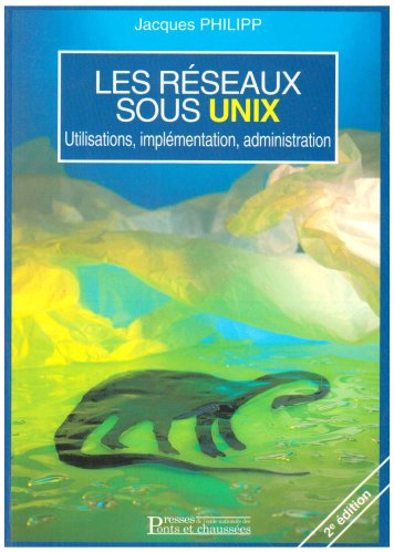 les réseaux sous unix : utilisations, implémentation, administration