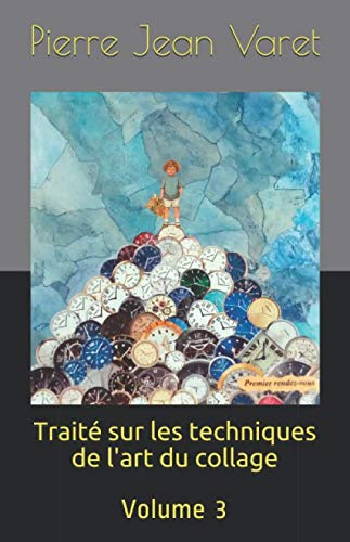 Traité sur les techniques de l'art du collage: Volume 3