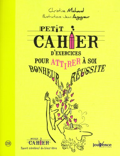 Petit cahier d'exercices pour attirer à soi bonheur, réussite