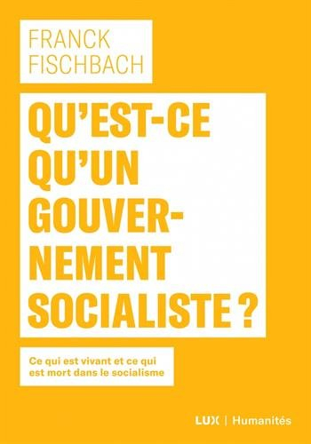Qu'est-ce qu'un gouvernement socialiste? : ce qui est vivant et ce qui est mort dans le socialisme
