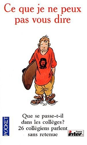 Ce que je ne peux pas vous dire : vingt-six collégiens et collégiennes parlent : que se passe-t-il d