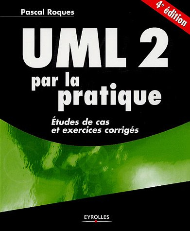 UML 2 par la pratique : études de cas et exercices corrigés