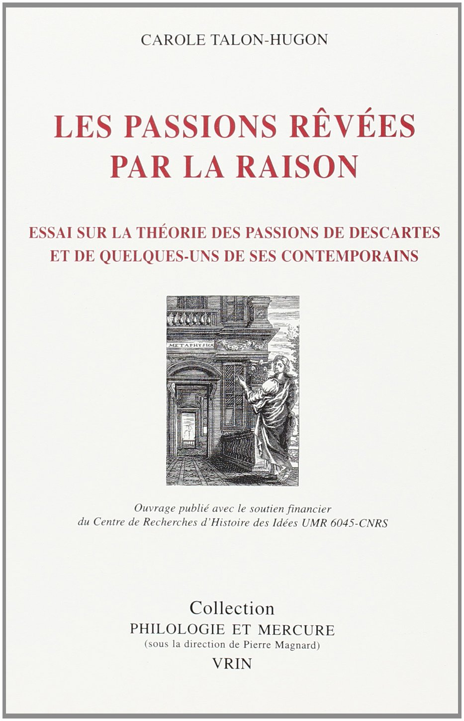 Les passions rêvées par la raison : essai sur la théorie des passions de Descartes et de quelques-un