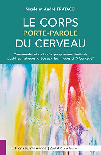 Le corps porte-parole du cerveau : comprendre et sortir des programmes limitants post-traumatiques, 