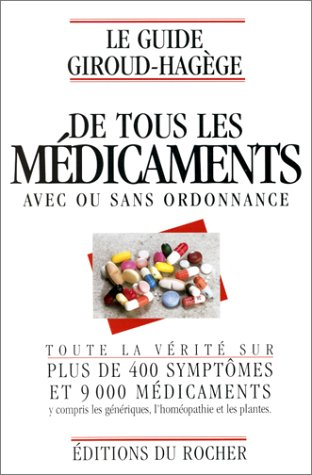 le guide giroud-hagège de tous les médicaments avec ou sans ordonnance: toute la vérité sur plus de 
