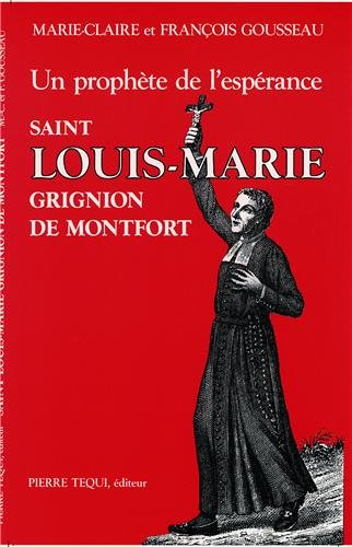Saint Louis-Marie Grignion de Montfort : un prophète de l'espérance