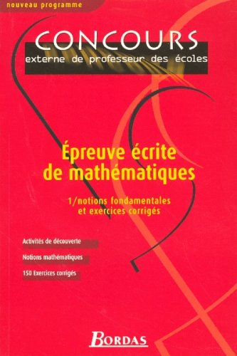 Epreuve écrite de mathématiques. Vol. 1. Notions fondamentales et exercices corrigés