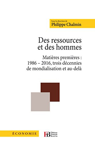 Des ressources et des hommes : matières premières : 1986-2016, trois décennies de mondialisation et 