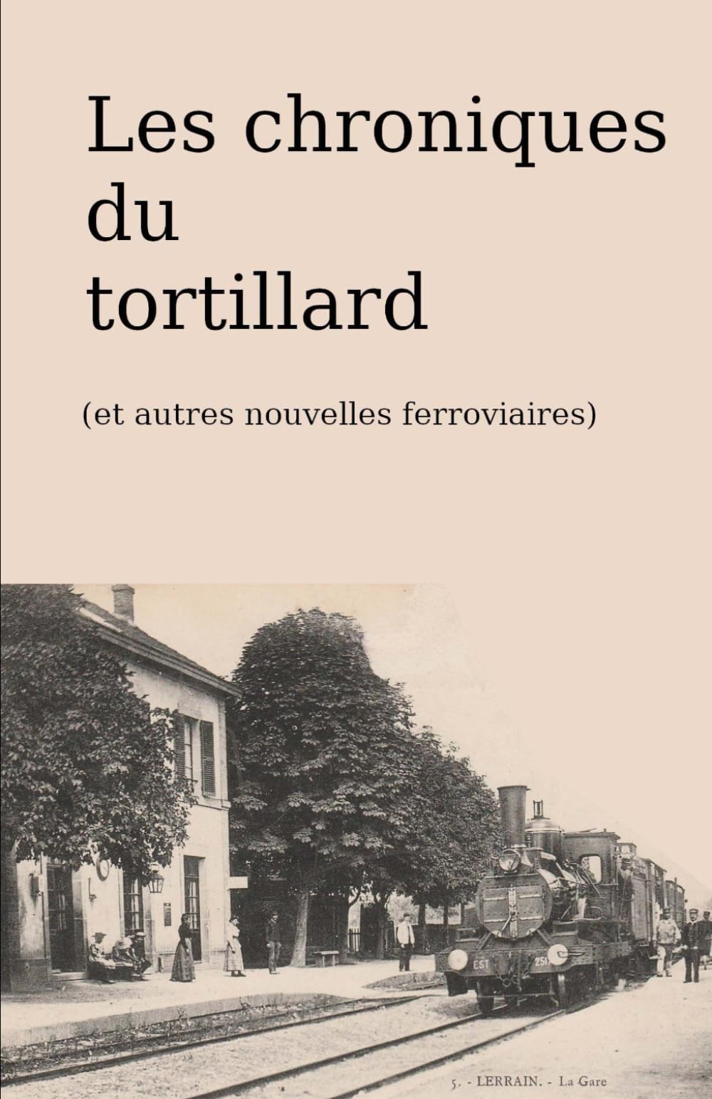 Les chroniques du tortillard: et autres nouvelles ferroviaires