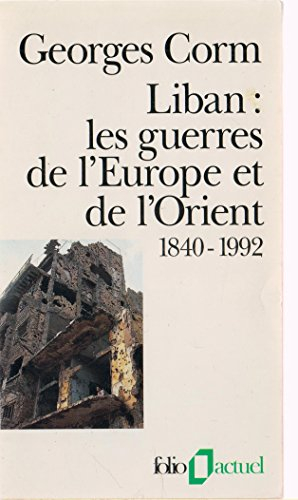 Liban : les guerres de l'Europe et de l'Orient : 1840-1992