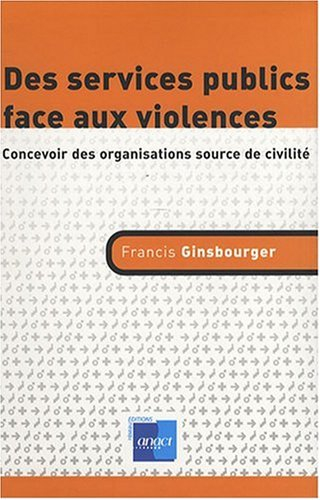 Des services publics face aux violences : concevoir des organisations source de civilité