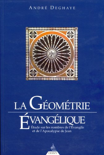 La géométrie évangélique de l'Evangile et de l'Apocalypse de Jean