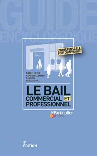 Le bail commercial et professionnel : durée, loyer, renouvellement, cession, résiliation...