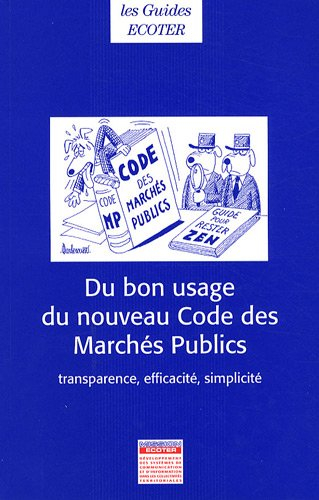 du bon usage du nouveau code des marchés publics : transparence, efficacité, simplicité - décret du 