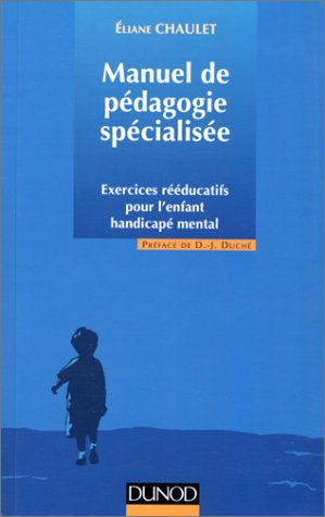 Manuel de pédagogie spécialisé : exercices rééducatifs pour l'enfant handicapé mental