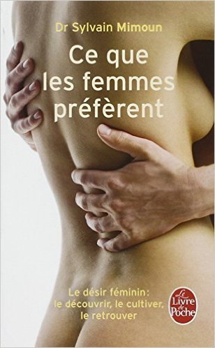 Ce que les femmes préfèrent : le désir féminin, le découvrir, le cultiver, le retrouver