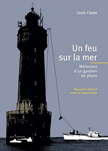 Un feu sur la mer : mémoires d'un gardien de phare : récit