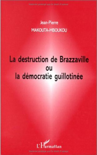 La destruction de Brazzaville ou La démocratie guillotinée