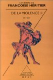 De la violence : séminaire de Françoise Héritier. Vol. 2