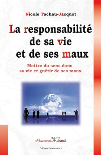 La responsabilité de sa vie et de ses maux : mettre du sens dans sa vie et guérir de ses maux