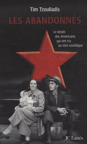 Les abandonnés : de la Grande dépression au goulag : espoirs et trahisons dans la Russie de Staline