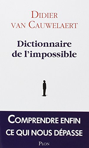 Dictionnaire de l'impossible : comprendre enfin ce qui nous dépasse