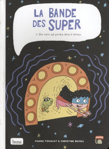 La bande des Super. Vol. 2. Ma mère est perdue dans le temps