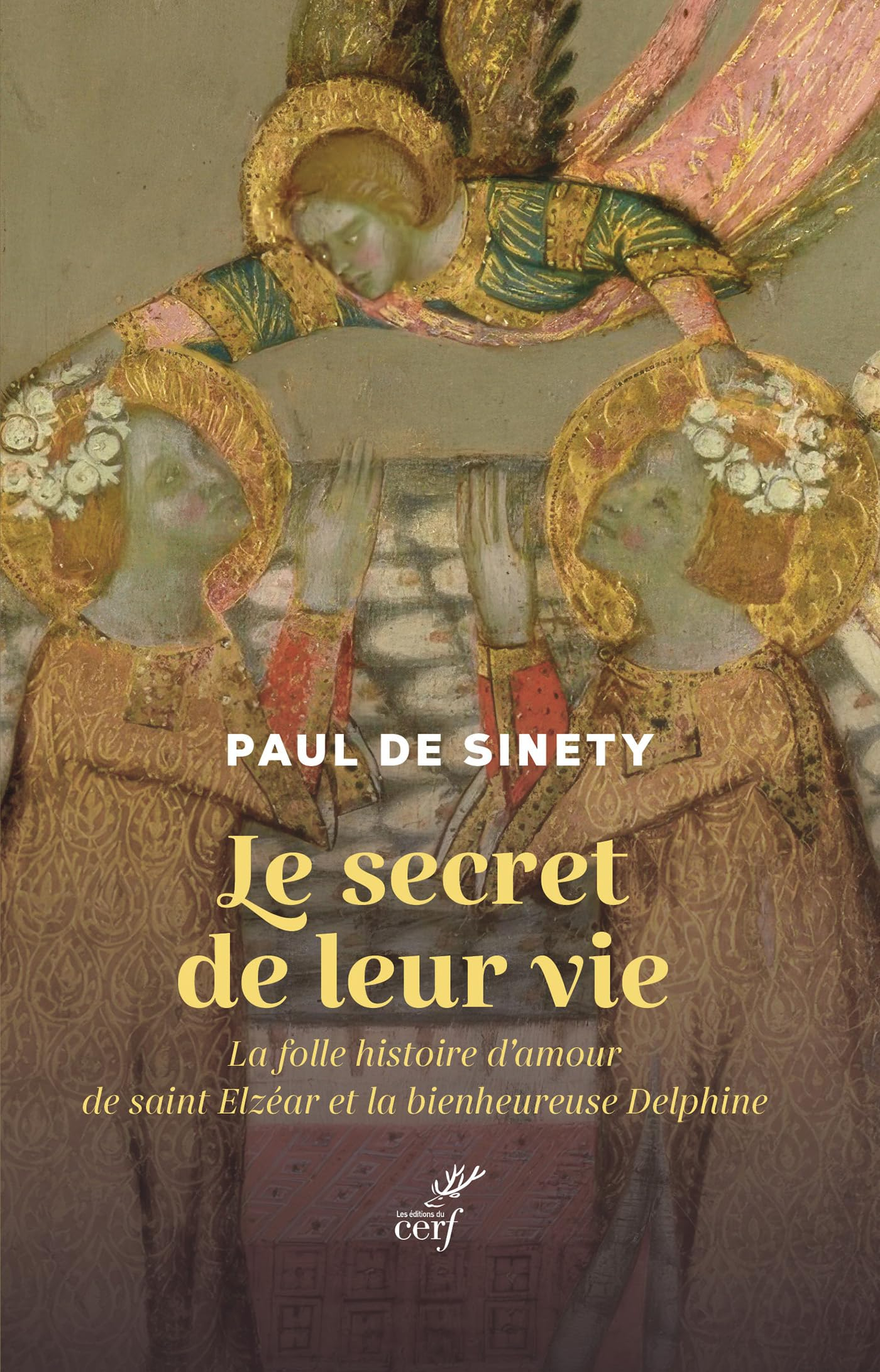 Le secret de leur vie : la folle histoire d'amour de saint Elzéar et la bienheureuse Delphine