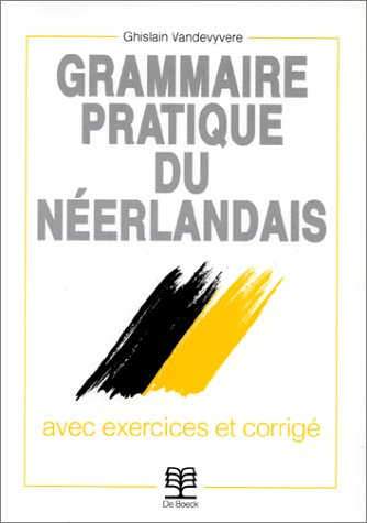 grammaire pratique du néerlandais. avec exercices et corrigé