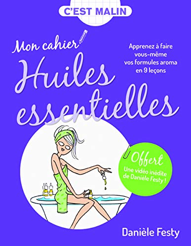 mon cahier huiles essentielles, c'est malin : apprenez à faire vous-même vos formules aroma en 9 leç