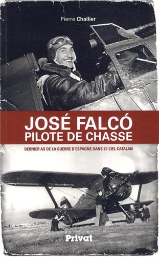 José Falco, pilote de chasse : dernier as de la guerre d'Espagne dans le ciel catalan