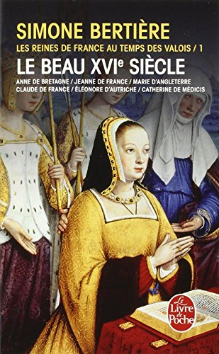 Les reines de France au temps des Valois. Vol. 1. Le beau XVIe siècle