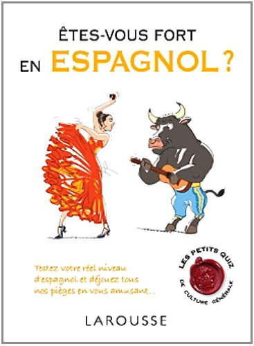 Etes-vous fort en espagnol ? : testez votre réel niveau d'espagnol et déjouez tous nos pièges en vou