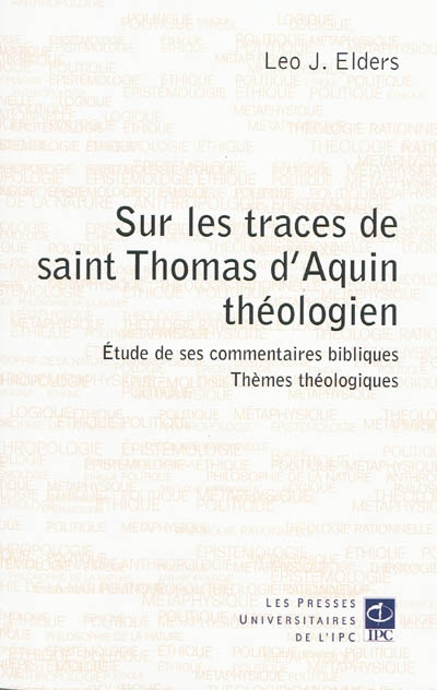 Sur les traces de saint Thomas d'Aquin théologien : études de ses commentaires bibliques, thèmes thé