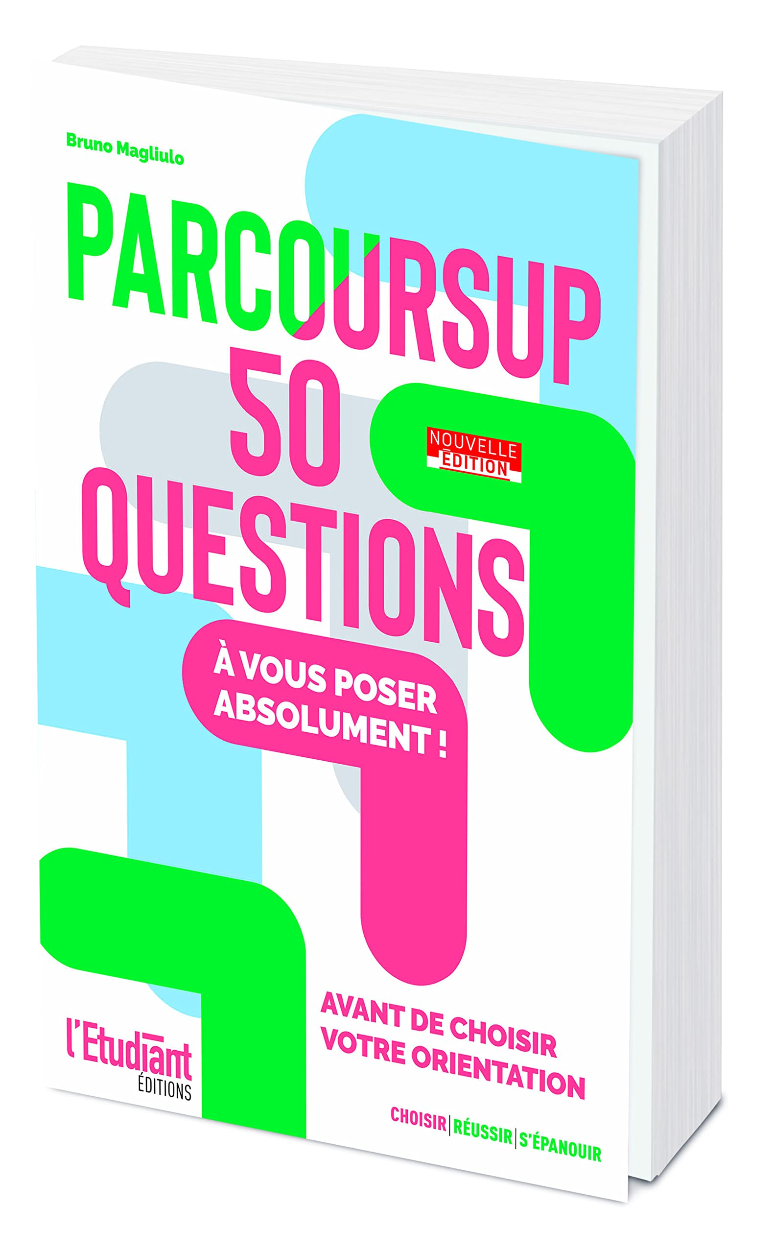 Parcoursup : 50 questions à vous poser absolument ! : avant de choisir votre orientation