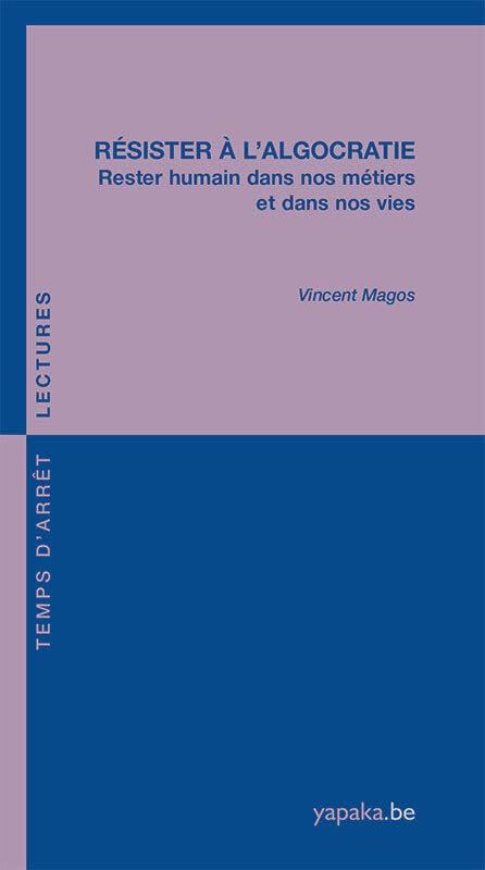 Résister à l'algocratie : rester humain dans nos métiers et dans nos vies