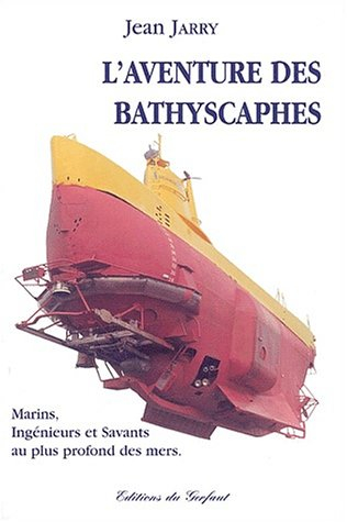 L'aventure des bathyscaphes : marins, ingénieurs et savants au plus profond des mers