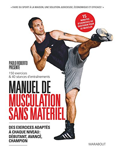 Manuel de musculation sans appareil : des exercices adaptés à chaque niveau : débutants, avancé, cha