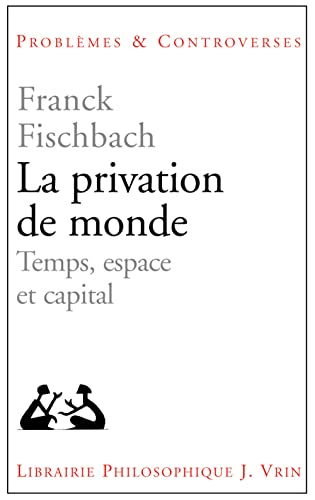 La privation de monde : temps, espace et capital