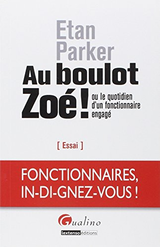 Au boulot Zoé ! ou Le quotidien d'un fonctionnaire engagé : essai