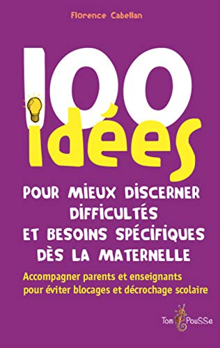 100 idées pour mieux discerner difficultés et besoins spécifiques dès la maternelle : accompagner pa