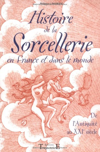 Histoire de la sorcellerie : en France et dans le monde, de l'Antiquité au XXIe siècle