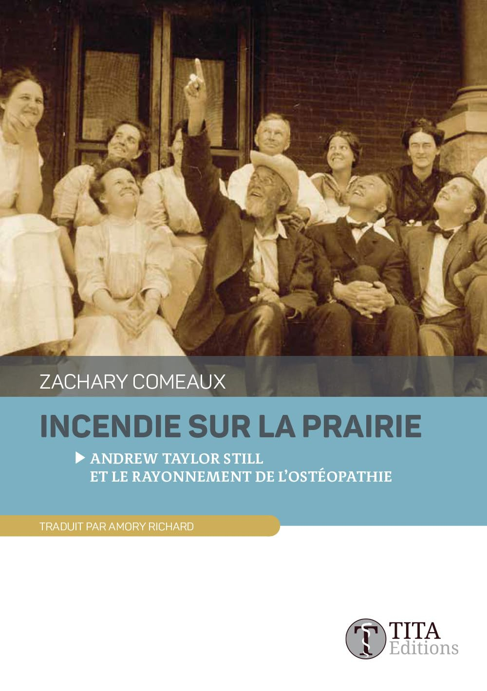 Incendie sur la prairie : Andrew Taylor Still et le rayonnement de l'ostéopathie : nouvelles histori