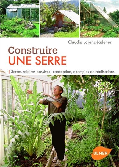 Construire une serre : serres solaires passives : conception, exemples de réalisations