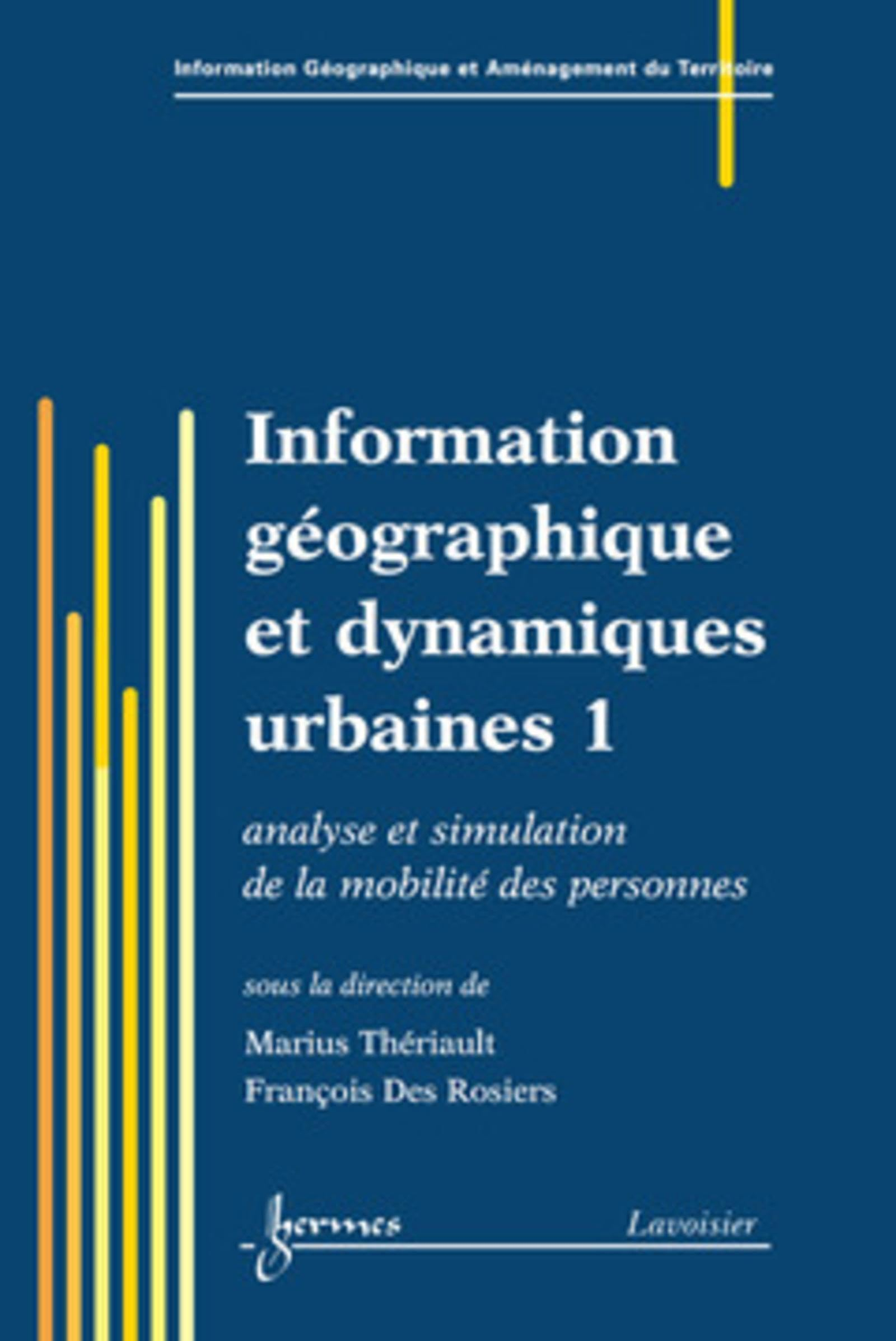 Information géographique et dynamiques urbaines. Vol. 1. Analyse et simulation de la mobilité des pe