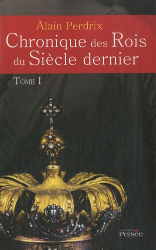Chronique des rois du siècle dernier: Tome 1 (1901-1945)