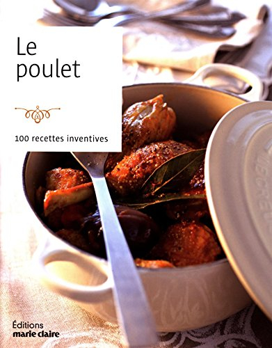 Le poulet : 100 recettes inventives