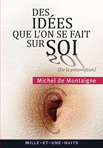 Des idées que l'on se fait sur soi (De la présomption) : Essais, II, 17